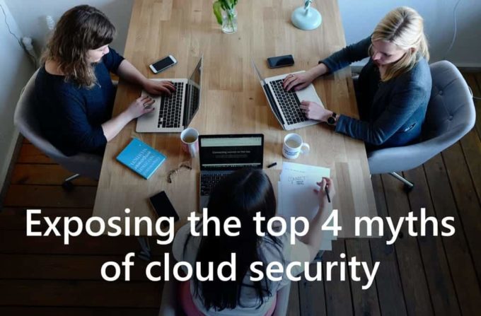 Exposing Top 4 Myths Cloud Security